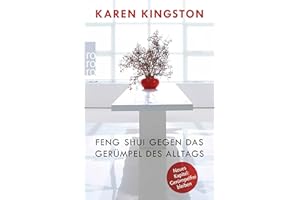 Feng Shui gegen das Gerümpel des Alltags: Richtig ausmisten - Gerümpelfrei bleiben