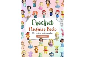 Crochet Plushies Book: 33+ patterns to crochet: Crochet for beginners, crochet amigurumi dolls, crochet animal patterns