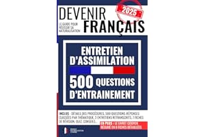 DEVENIR FRANÇAIS : 500 questions-réponses pour réussir l’entretien d'assimilation: le guide pour réussir sa naturalisation avec 3 entretiens ... fiches de révision, des quiz et des conseils