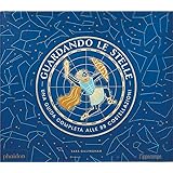 Guardando le stelle. Una guida completa alle 88 costellazioni
