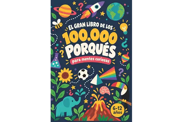 El gran libro de los 100000 porqués: Animales, cuerpo humano, universo y mucho más: preguntas y respuestas para niños curiosos. | Para niños y niñas de 6 a 10 años.