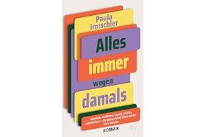 Alles immer wegen damals: Roman | »Komisch, anrührend, traurig, präzise, unterhaltsam – das ganze Paket. Gönnt euch!« Alena Schröder