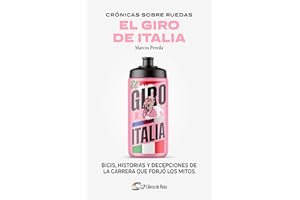 Crónicas sobre ruedas: El giro de Italia; Bicis, historia y decepciones de la carrera que forjó los mitos (Ciclismo)