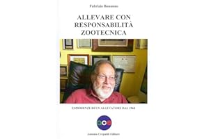 Allevare con responsabilità zootecnica. Esperienze di un allevatore dal 1968. Ediz. illustrata