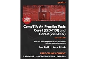 CompTIA A+ Practice Tests Core 1 (220-1101) and Core 2 (220-1102): Pass the CompTIA A+ exams on your first attempt with rigorous practice questions