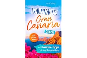Traumhaftes Gran Canaria mit Insider-Tipps eines Reiseleiters - Der authentische Reiseführer für einzigartige Erlebnisse, idyllische Buchten & verborgene Schätze auch abseits vom Trubel