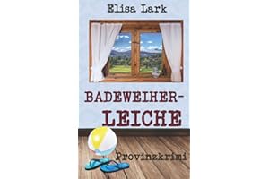 Badeweiherleiche: Sechster Fall der Huber Franzi (Provinzkrimi)