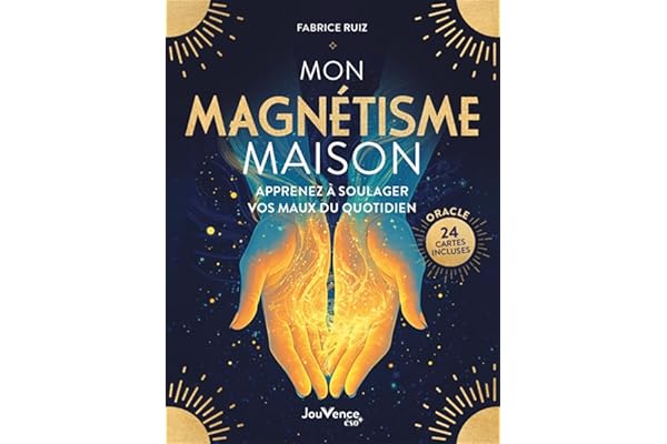 Mon Magnétisme maison: Apprenez à soulager vos maux du quotidien