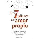 Los 7 pilares del amor propio: C&oacute;mo forjar una relaci&oacute;n profunda y enriquecedora con uno mismo (Autoayuda y superaci&oacute;n)
