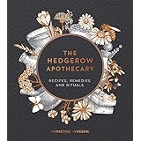The Hedgerow Apothecary: Recipes, Remedies and Rituals
