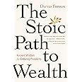 The Stoic Path To Wealth: Ancient Wisdom For Enduring Prosperity [Hardcover] Darius Foroux [Hardcover] Darius Foroux [Hardcover] Darius Foroux [Hardcover] Darius Foroux