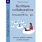 Scrittura collaborativa con Documenti Google: Scrivere, dettare, chattare insieme ovunque (Google Apps for Education Vol. 6)
