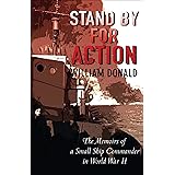 Stand By for Action: The Memoirs of a Small Ship Commander in World War II