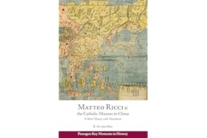 Matteo Ricci and the Catholic Mission to China, 15831610: A Short History with Documents (Passages: Key Moments in History)