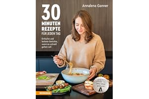 30-Minuten-Rezepte für jeden Tag. Einfache und leckere Gerichte, wenn es schnell gehen soll