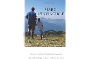 Marc L'invincible: L'histoire vraie d'une récupération remarquable, après arrêt cardiaque et lésions cérébrales anoxiques