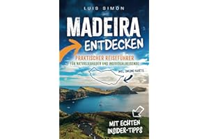 Madeira entdecken - Praktischer Reiseführer für Naturliebhaber und Individualreisende - Inkl. Online-Karte