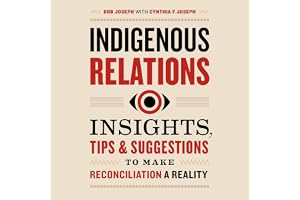 Indigenous Relations: Insights, Tips & Suggestions to Make Reconciliation a Reality