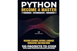 Python Become a Master: 120 ‘Real World’ Python Exercises with more than 220 Concepts Explained: Practice Makes a Master. Real python projects to code
