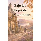 Bajo las hojas de Glenmoor: Una historia de amor en las Highlands