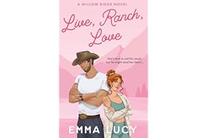 Live, Ranch, Love: Begin your cowboy era with this steamy enemies-to-lovers, grumpy meets sunshine romance that will capture your heart!: Book 1 (Willow Ridge)
