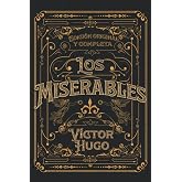 Los Miserables Edici&oacute;n original y completa: Edici&oacute;n de colecci&oacute;n
