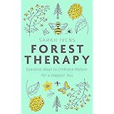 Forest Therapy: Seasonal Ways to Embrace Nature for a Happier You