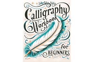 Calligraphy Workbook for Beginners: Simple and Modern Handwriting - A Beginner's Guide to Mindful Lettering, Transforming Your Notes into Art and ... Beauty of Penmanship (Calligraphy Workbooks)