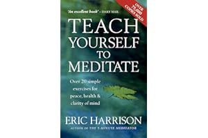 Teach Yourself To Meditate: Over 20 simple exercises for peace, health & clarity of mind