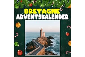 BRETAGNE Advantkalnder: 24 täglich faszinierende Bretagne-Fakten und spektakuläre Bilder