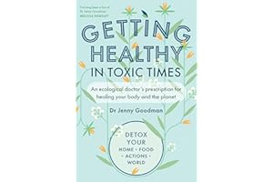 Getting Healthy in Toxic Times: An ecological doctor’s prescription for healing your body and the planet