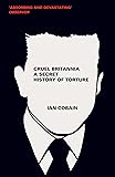 Cruel Britannia: A Secret History of Torture
