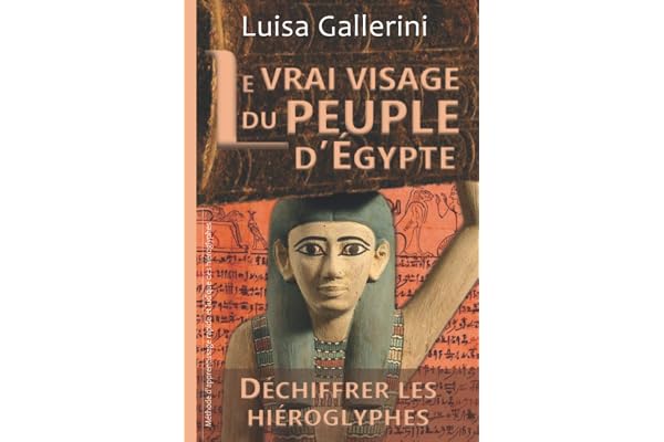 Le vrai visage du peuple d’Égypte: Méthode d'apprentissage rapide et ludique des hiéroglyphes