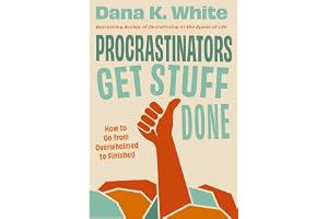 Procrastinators Get Stuff Done: How to Go from Overwhelmed to Finished