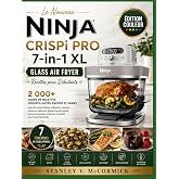 Le Nouveau Ninja CRISPi PRO 7-in-1 XL Glass Air Fryer Recettes pour D&eacute;butants: 2 000+ jours de recettes croustillantes, rapid