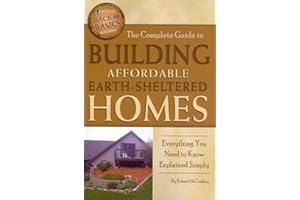 The Complete Guide to Building Affordable Earth-Sheltered Homes Everything You Need to Know Explained Simply (Back to Basics Building)