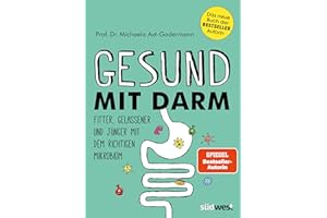 Gesund mit Darm. Fitter, gelassener und jünger mit dem richtigen Mikrobiom