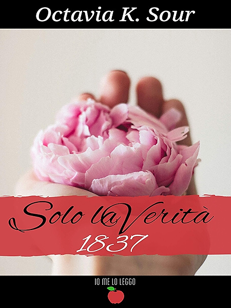 Solo La Verita 1837 Io Me Lo Leggo Ebook Octavia K Sour Amazon It Kindle Store