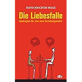 Die Liebesfalle: Spielregeln für eine neue Beziehungskultur
