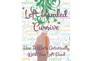 Left Hand Cursive - How To Write Artistically With Your Left hand: Writing this left-handed cursive font is fun. It's neat, legible, and artistically formed, and fit left-handed writing ergonomically.