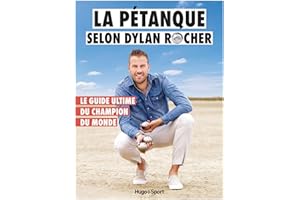 La Pétanque selon Dylan Rocher: Le guide ultime du Champion du Monde