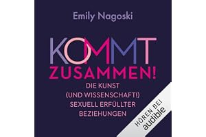 Kommt Zusammen! - Die Kunst (und Wissenschaft!) sexuell erfüllter Beziehungen