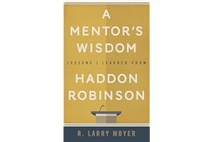 A Mentor's Wisdom: Lessons I Learned from Haddon Robinson