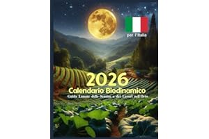 Calendario Biodinamico 2026 Guida Lunare delle Semine e dei Lavori nell'Orto: 12 Mesi con Grafici, Date e Orari per i Lavori in Giardino - SOLO PER L'ITALIA -100 Fogli