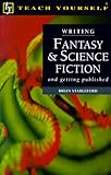 Writing Fantasy & Science Fiction: And Getting Published: Write Fantasy and Science Fiction (Teach Yourself) by