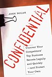 Confidential: Uncover Your Competition's Top Business Secrets Legally and Quickly-And Protect Your Own by