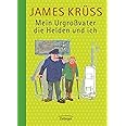 Mein Urgroßvater, die Helden und ich: Eine kurzgefasste Heldenkunde in Versen und Geschichten, erfunden und erzählt in mehrer