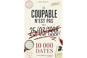 Le coupable n’est pas né le 25/03/1998: Un dossier criminel - une enquête à résoudre - 10 000 dates à analyser - Une seule mène au coupable