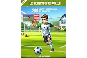 Les Devoirs Du Footballeur - 200 Exercices Pour S'Entrainer Seul À La Maison - Tome 1: Inclus : Tous les exercices en vidéo!