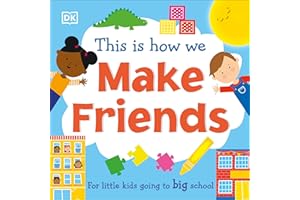 This Is How We Make Friends: For little kids going to big school (First Skills for Preschool)